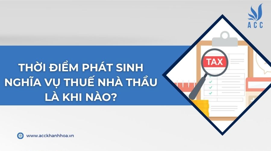Thời điểm phát sinh nghĩa vụ thuế nhà thầu là khi nào?