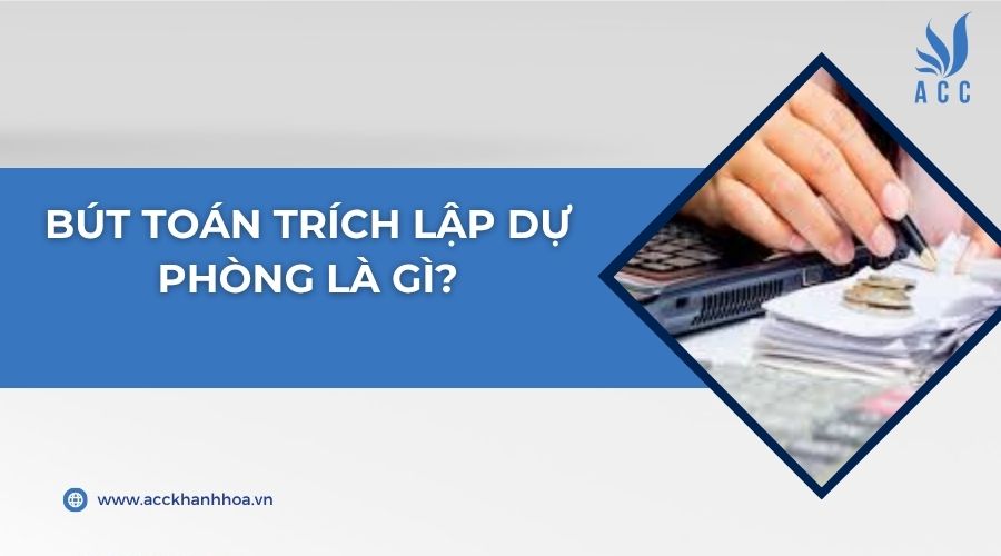 Bút toán trích lập dự phòng là gì?