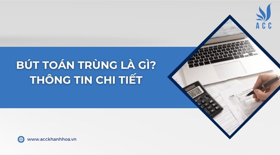 Bút toán trùng là gì? Thông tin chi tiết