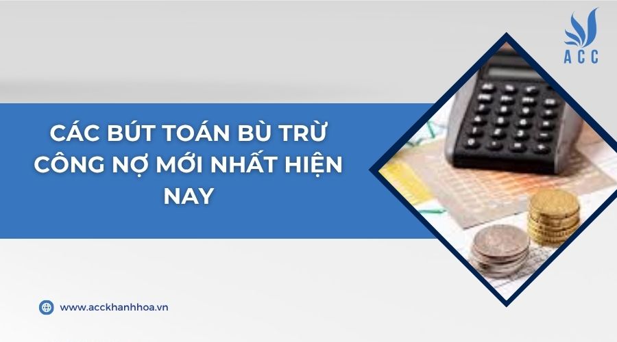 Các bút toán bù trừ công nợ mới nhất hiện nay