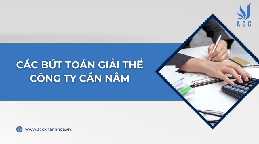 Các bút toán giải thể công ty cần nắm