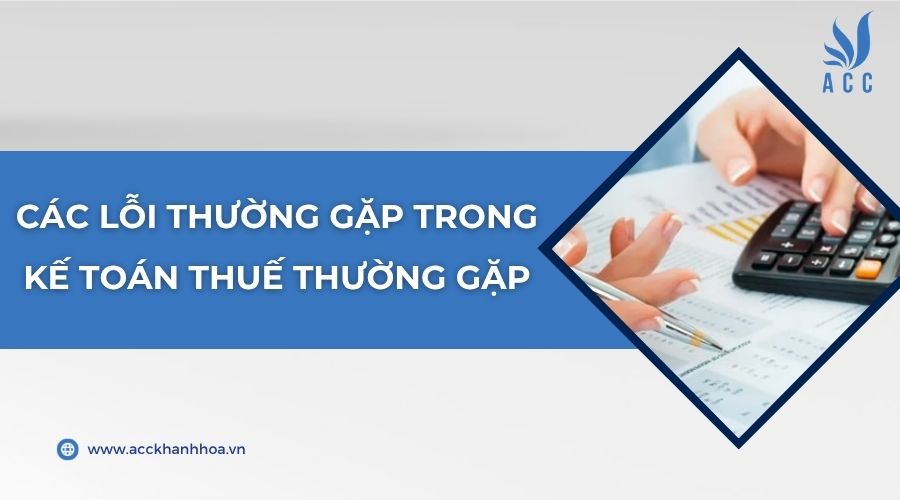 Các lỗi thường gặp trong kế toán thuế thường gặp