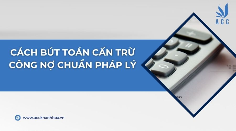 Cách bút toán cấn trừ công nợ chuẩn pháp lý