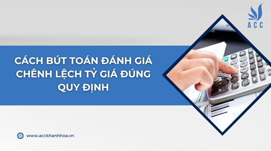 Cách bút toán đánh giá chênh lệch tỷ giá đúng quy định