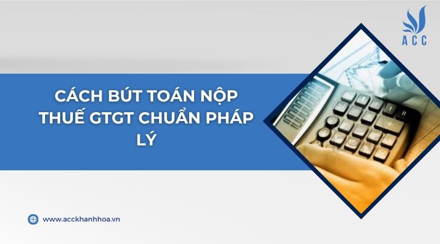Cách bút toán nộp thuế GTGT chuẩn pháp lý