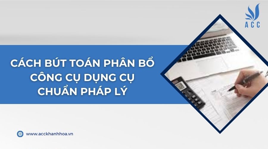 Cách bút toán phân bổ công cụ dụng cụ chuẩn pháp lý