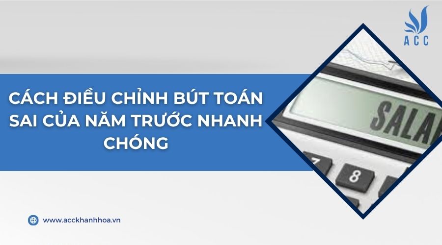 Cách điều chỉnh bút toán sai của năm trước nhanh chóng