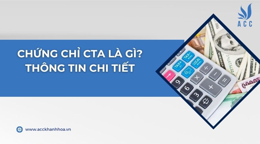 Chứng chỉ CTA là gì? Thông tin chi tiết