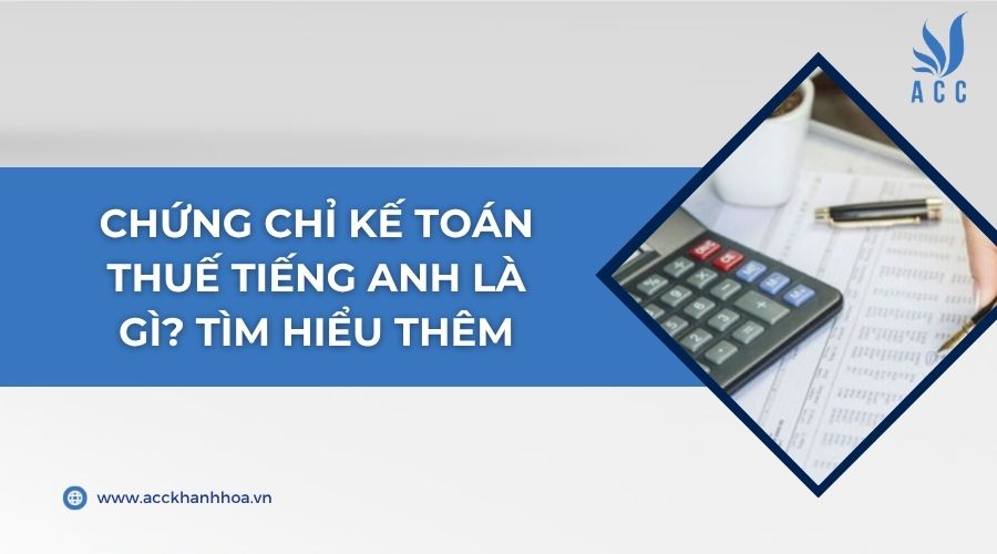Chứng chỉ kế toán thuế tiếng Anh là gì? Tìm hiểu thêm