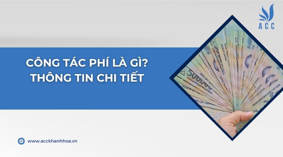 Công tác phí là gì? Thông tin chi tiết