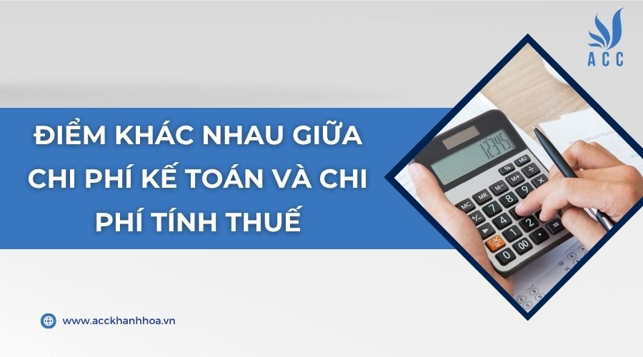 Điểm khác nhau giữa chi phí kế toán và chi phí tính thuế