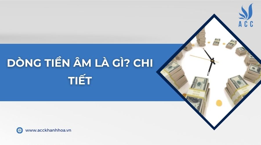 Dòng tiền âm là gì? Chi tiết