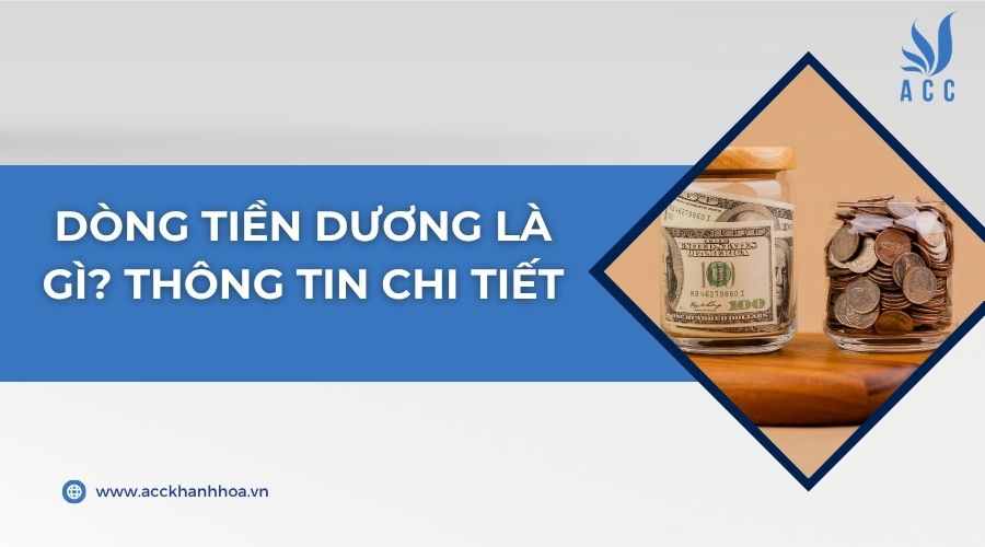 Dòng tiền dương là gì? Thông tin chi tiết