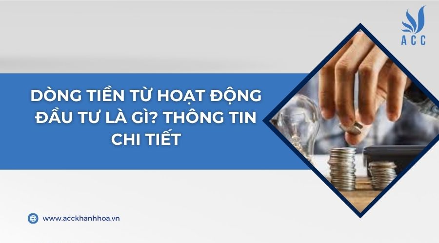 Dòng tiền từ hoạt động đầu tư là gì? Thông tin chi tiết