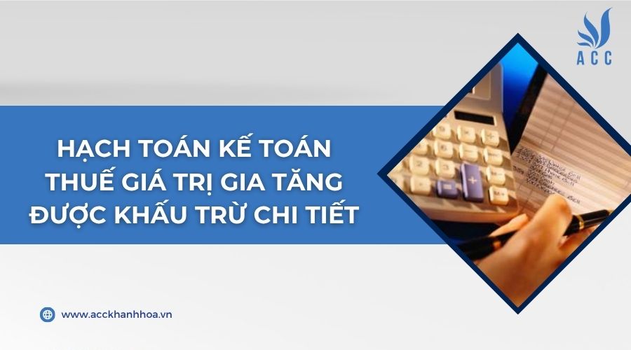 Hạch toán kế toán thuế giá trị gia tăng được khấu trừ chi tiết