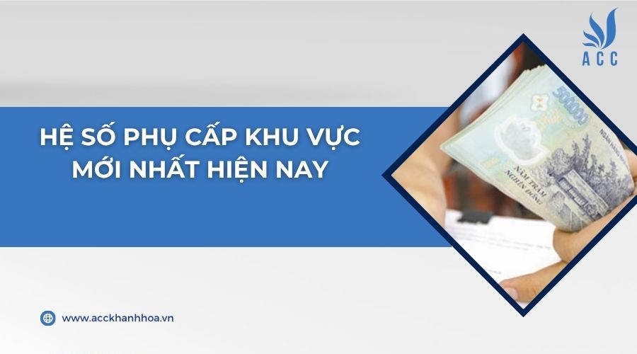 Hệ số phụ cấp khu vực mới nhất hiện nay