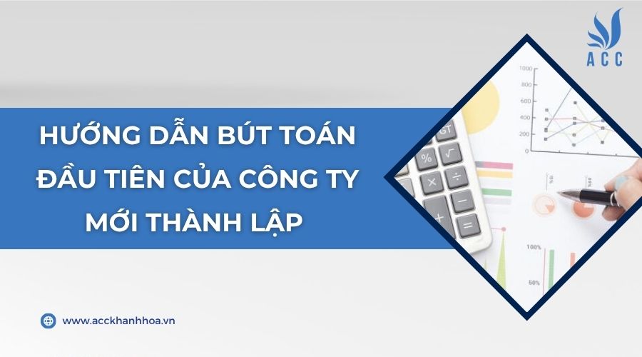 Hướng dẫn bút toán đầu tiên của công ty mới thành lập 