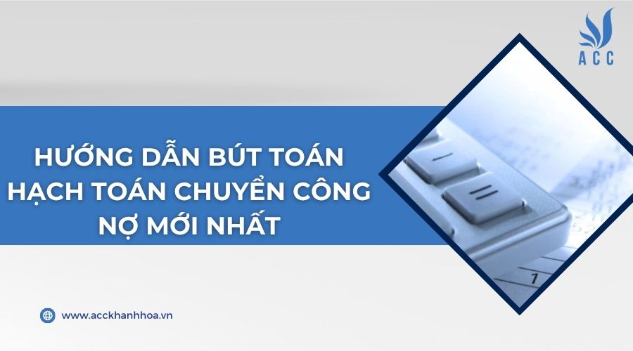 Hướng dẫn bút toán hạch toán chuyển công nợ mới nhất