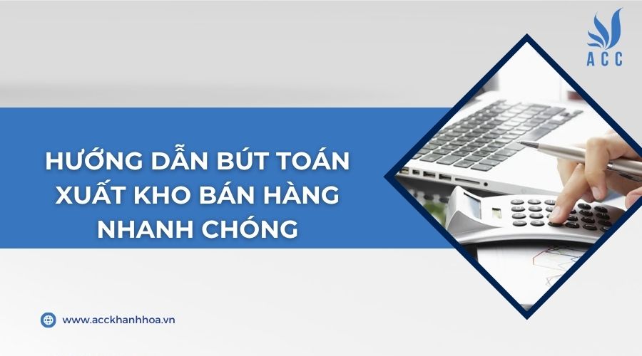 Hướng dẫn bút toán xuất kho bán hàng nhanh chóng