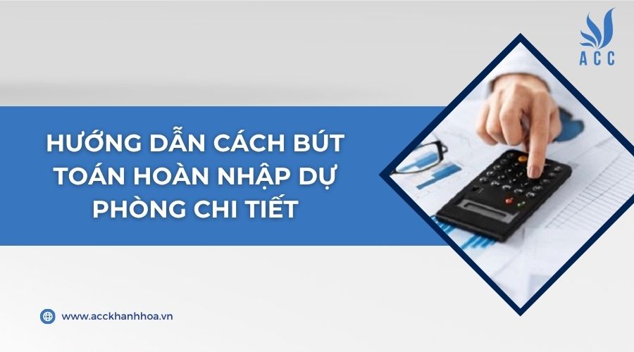 Hướng dẫn cách bút toán hoàn nhập dự phòng chi tiết