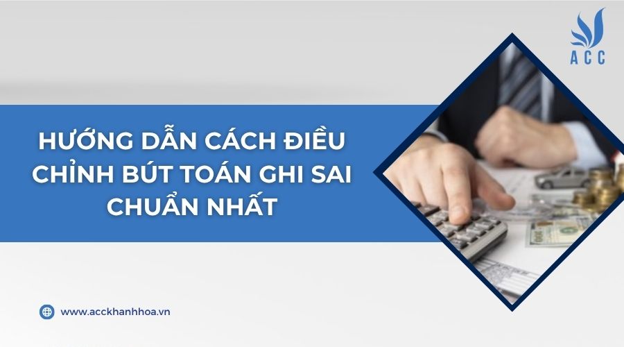 Hướng dẫn cách điều chỉnh bút toán ghi sai chuẩn nhất