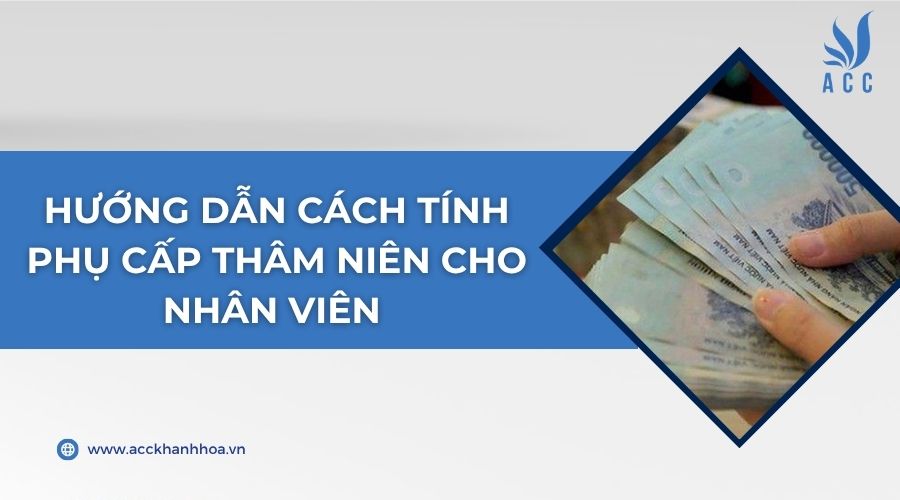 Hướng dẫn cách tính phụ cấp thâm niên cho nhân viên 