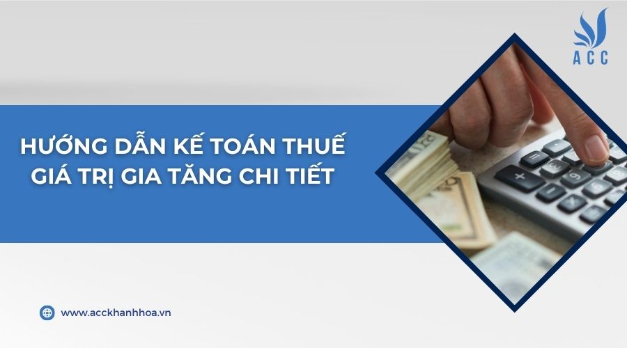 Hướng dẫn kế toán thuế giá trị gia tăng chi tiết