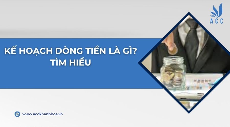 Kế hoạch dòng tiền là gì? Tìm hiểu