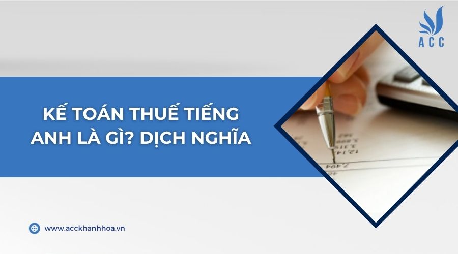 Kế toán thuế tiếng Anh là gì? Dịch nghĩa