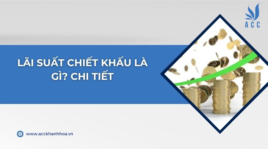Lãi suất chiết khấu là gì? Chi tiết