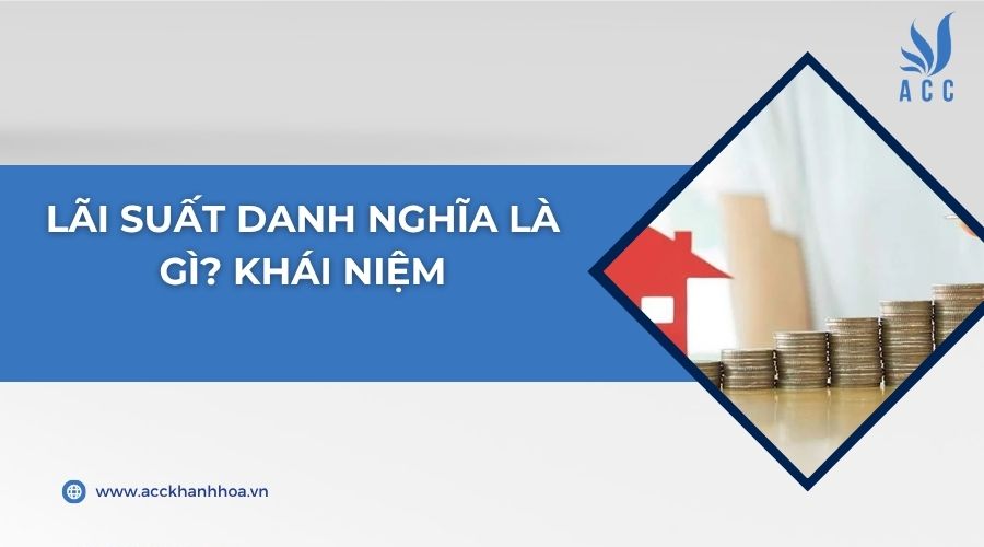 Lãi suất danh nghĩa là gì? Khái niệm