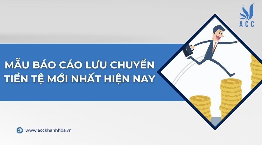 Mẫu báo cáo lưu chuyển tiền tệ mới nhất hiện nay