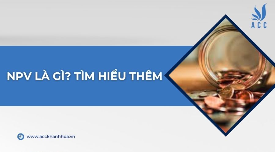 NPV là gì? Tìm hiểu thêm