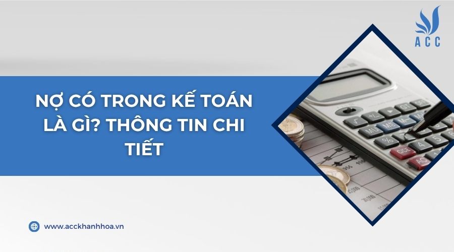 Nợ có trong kế toán là gì? Thông tin chi tiết