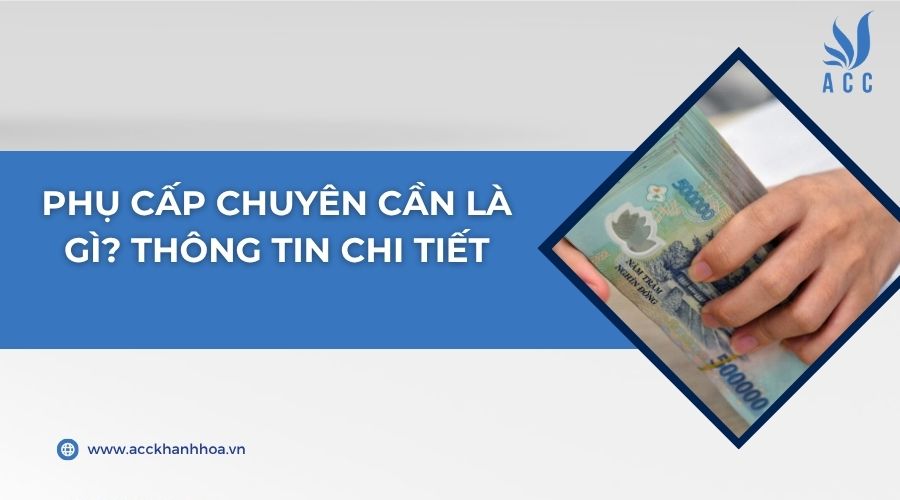 Phụ cấp chuyên cần là gì? Thông tin chi tiết