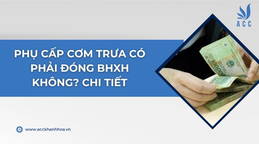 Phụ cấp cơm trưa có phải đóng BHXH không? Chi tiết