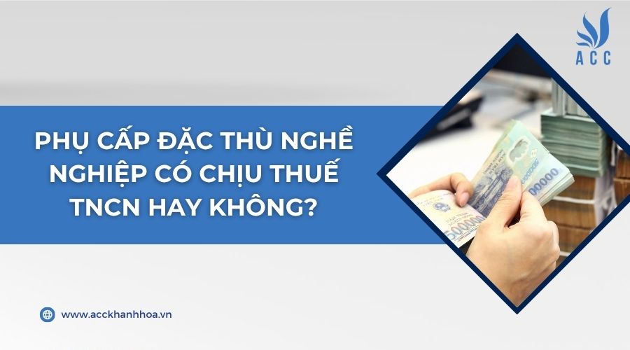 Phụ cấp đặc thù nghề nghiệp có chịu thuế TNCN hay không?