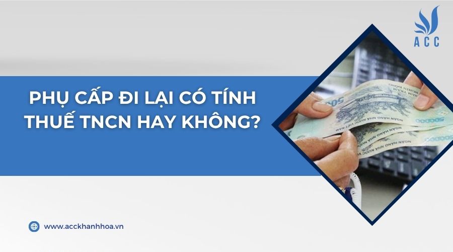 Phụ cấp đi lại có tính thuế TNCN hay không?