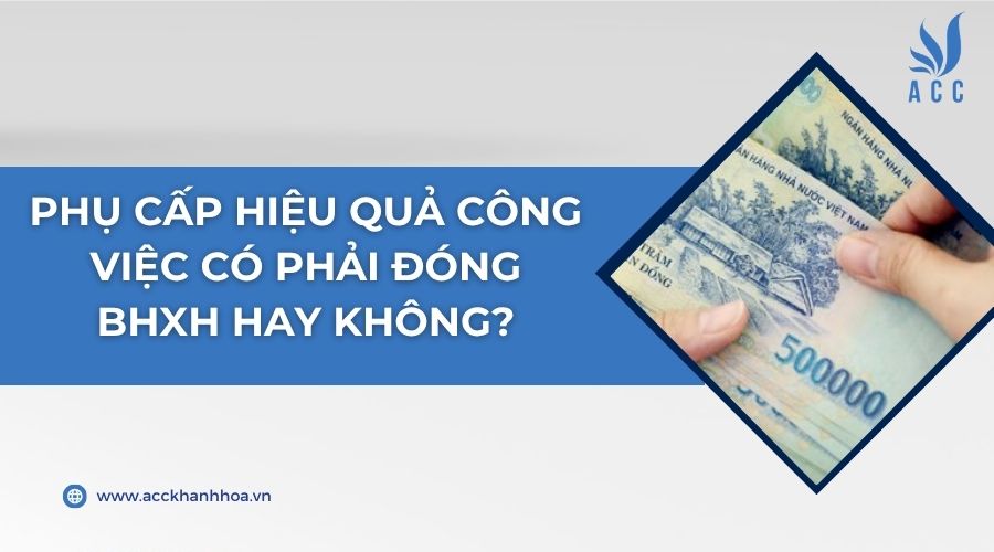Phụ cấp hiệu quả công việc có phải đóng BHXH hay không?