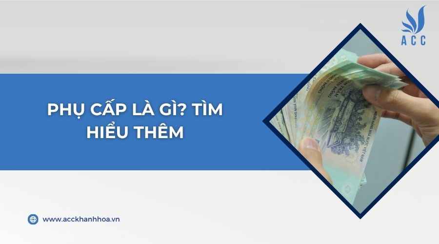 Phụ cấp là gì? Tìm hiểu thêm