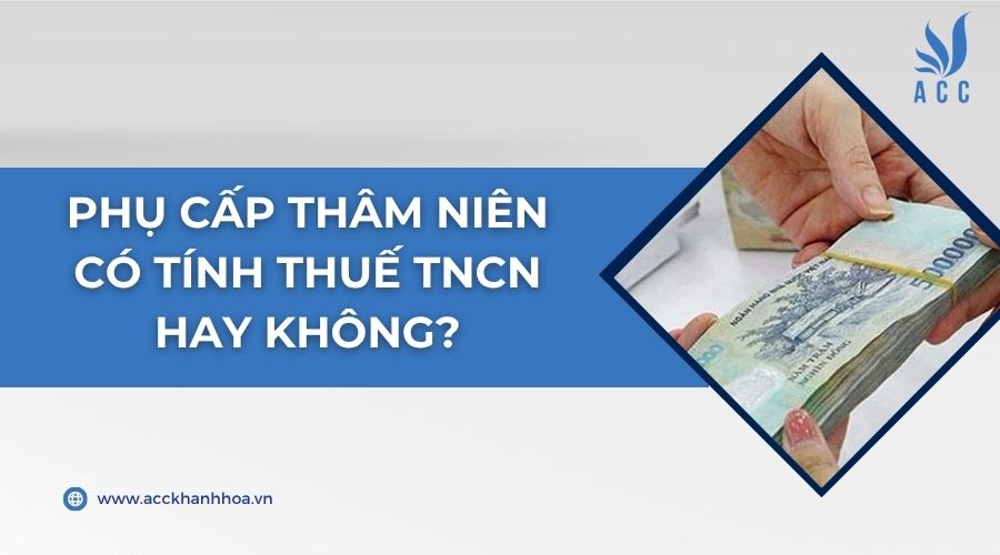 Phụ cấp thâm niên có tính thuế TNCN hay không?