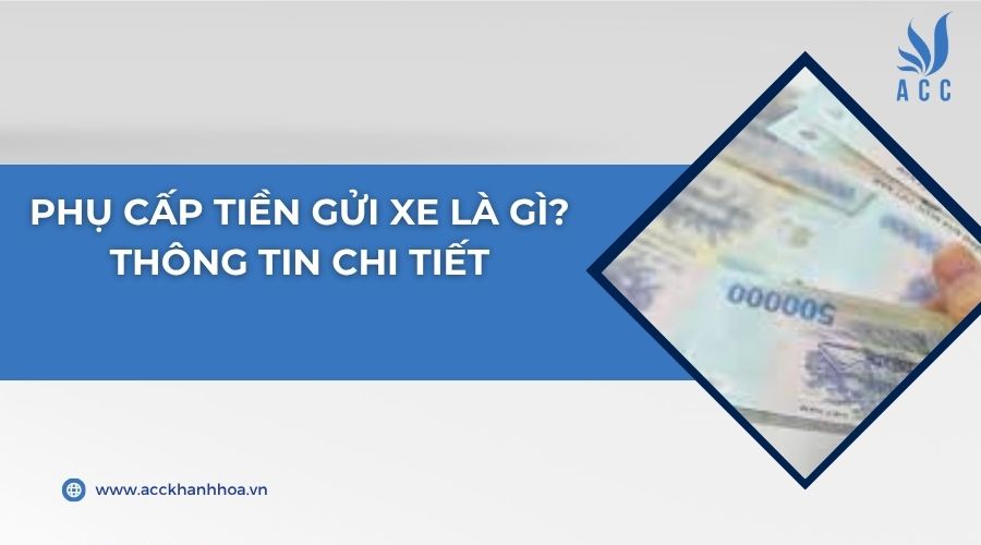 Phụ cấp tiền gửi xe là gì? Thông tin chi tiết