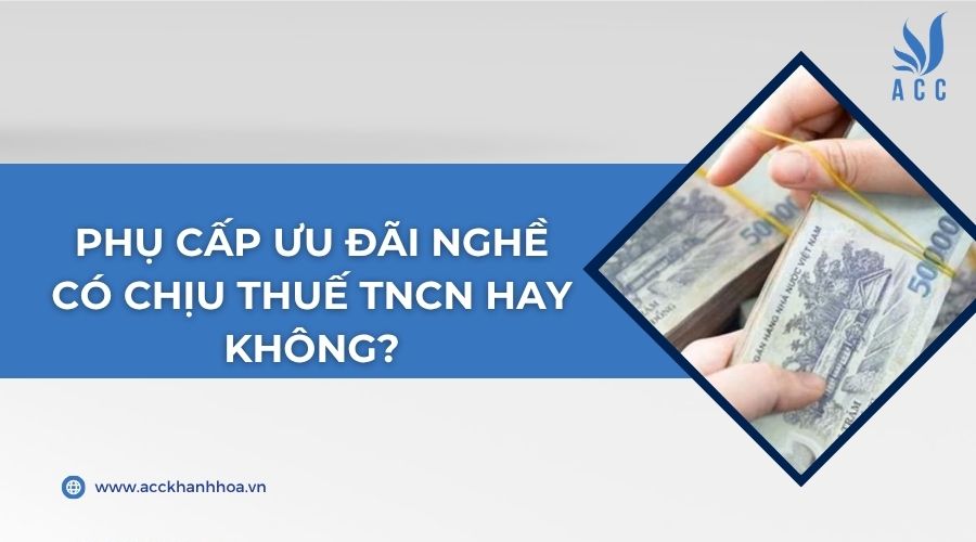 Phụ cấp ưu đãi nghề có chịu thuế TNCN hay không?