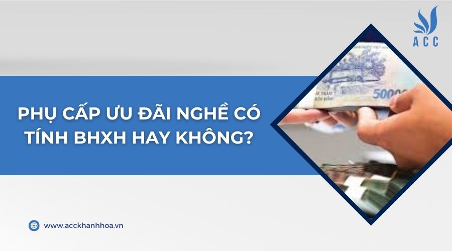 Phụ cấp ưu đãi nghề có tính BHXH hay không?