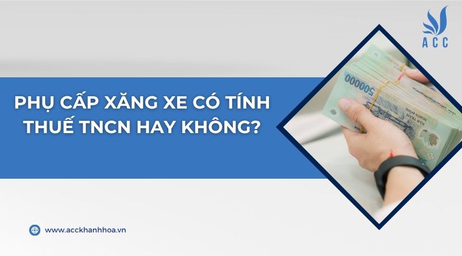 Phụ cấp xăng xe có tính thuế TNCN hay không?