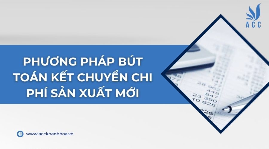 Phương pháp bút toán kết chuyển chi phí sản xuất mới