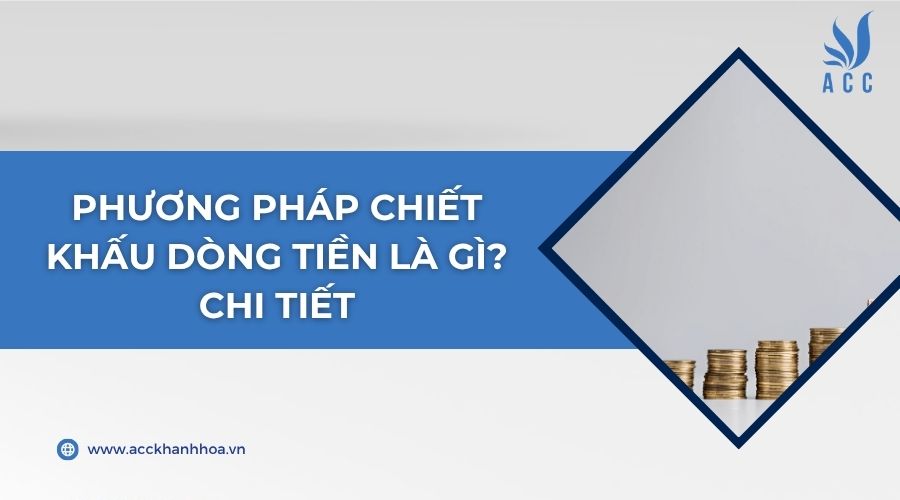 Phương pháp chiết khấu dòng tiền là gì? Chi tiết
