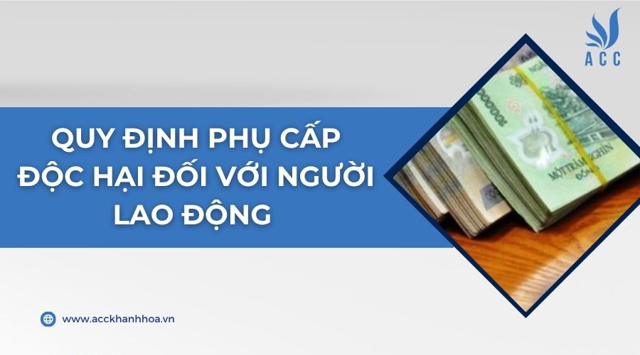 Quy định phụ cấp độc hại đối với người lao động 