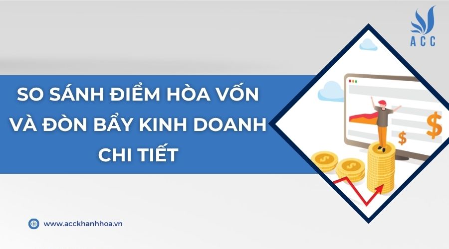 So sánh điểm hòa vốn và đòn bẩy kinh doanh chi tiết