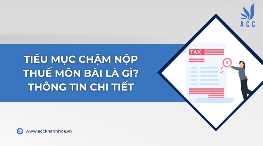 Tiểu mục chậm nộp thuế môn bài là gì? Thông tin chi tiết
